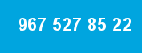 967 527 85 22
